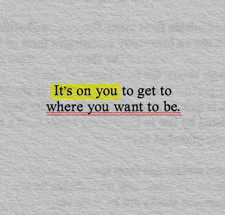 мотивирующая картинка с текстом 'it's on you to get you to where you what to be'